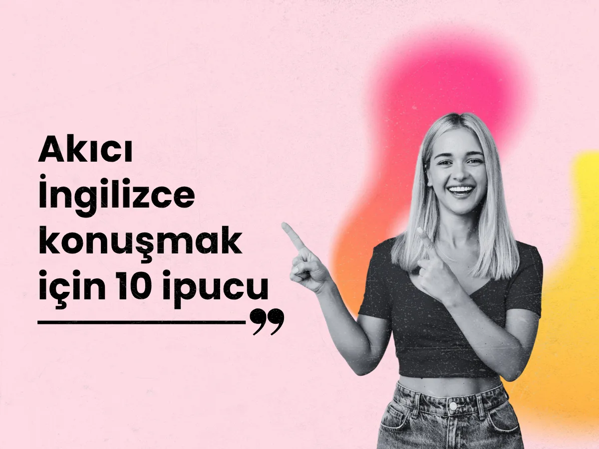Akıcı İngilizce Konuşmak İçin 10 Etkili İpucu (Öğretmen Onaylı)