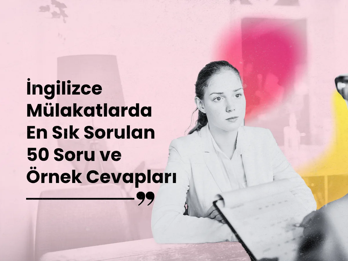 İngilizce Mülakatlarda En Sık Sorulan 50 Soru ve Cevapları