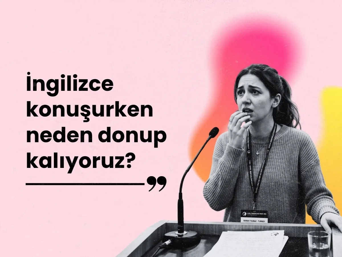 İngilizce Konuşurken Neden Donup Kalıyoruz? İngilizce Konuşma Korkusunu Yenmek İçin 6 Çözüm Yolu