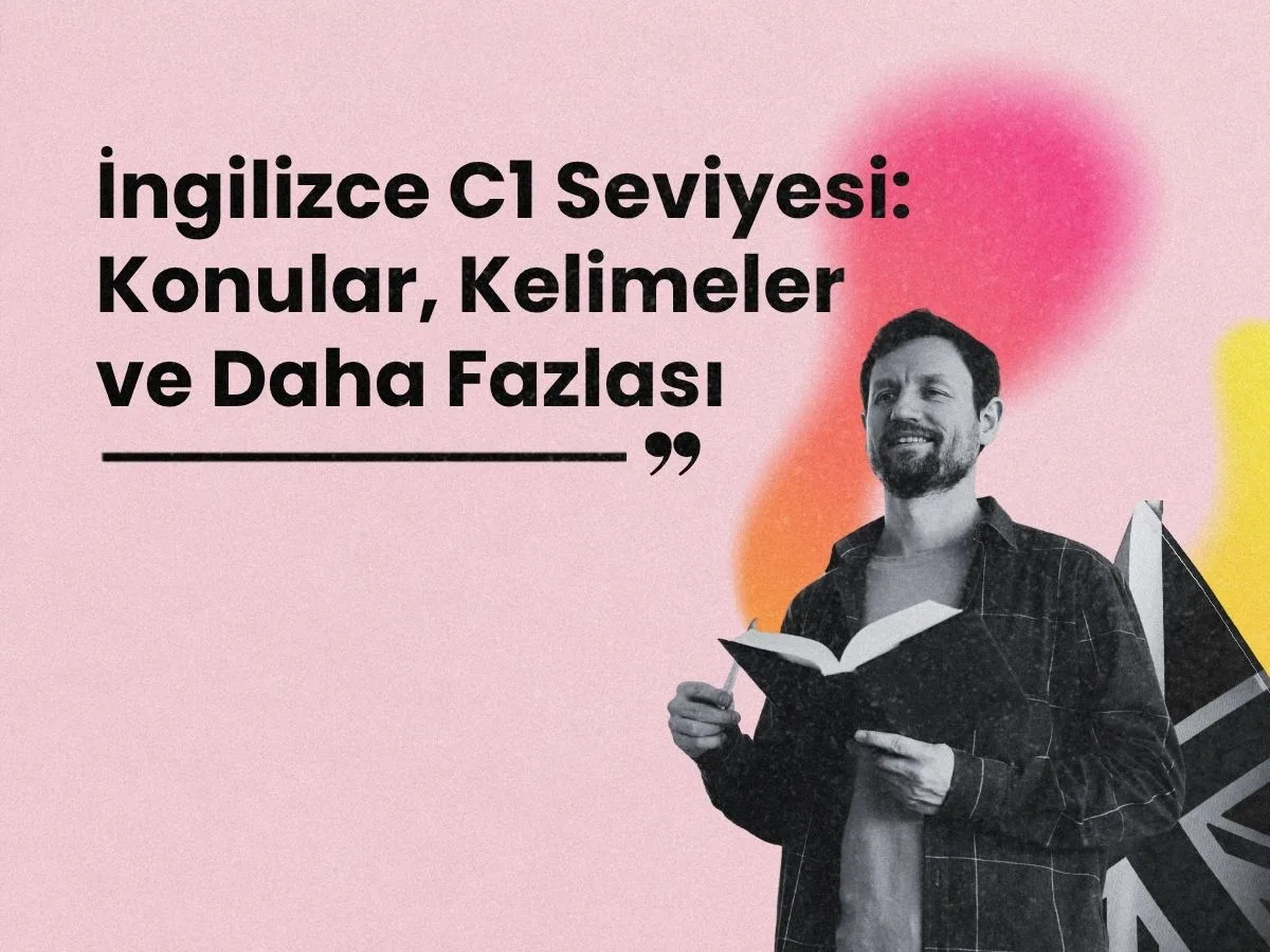 İngilizce C1 Seviyesi: Konular, Kelimeler ve Daha Fazlası