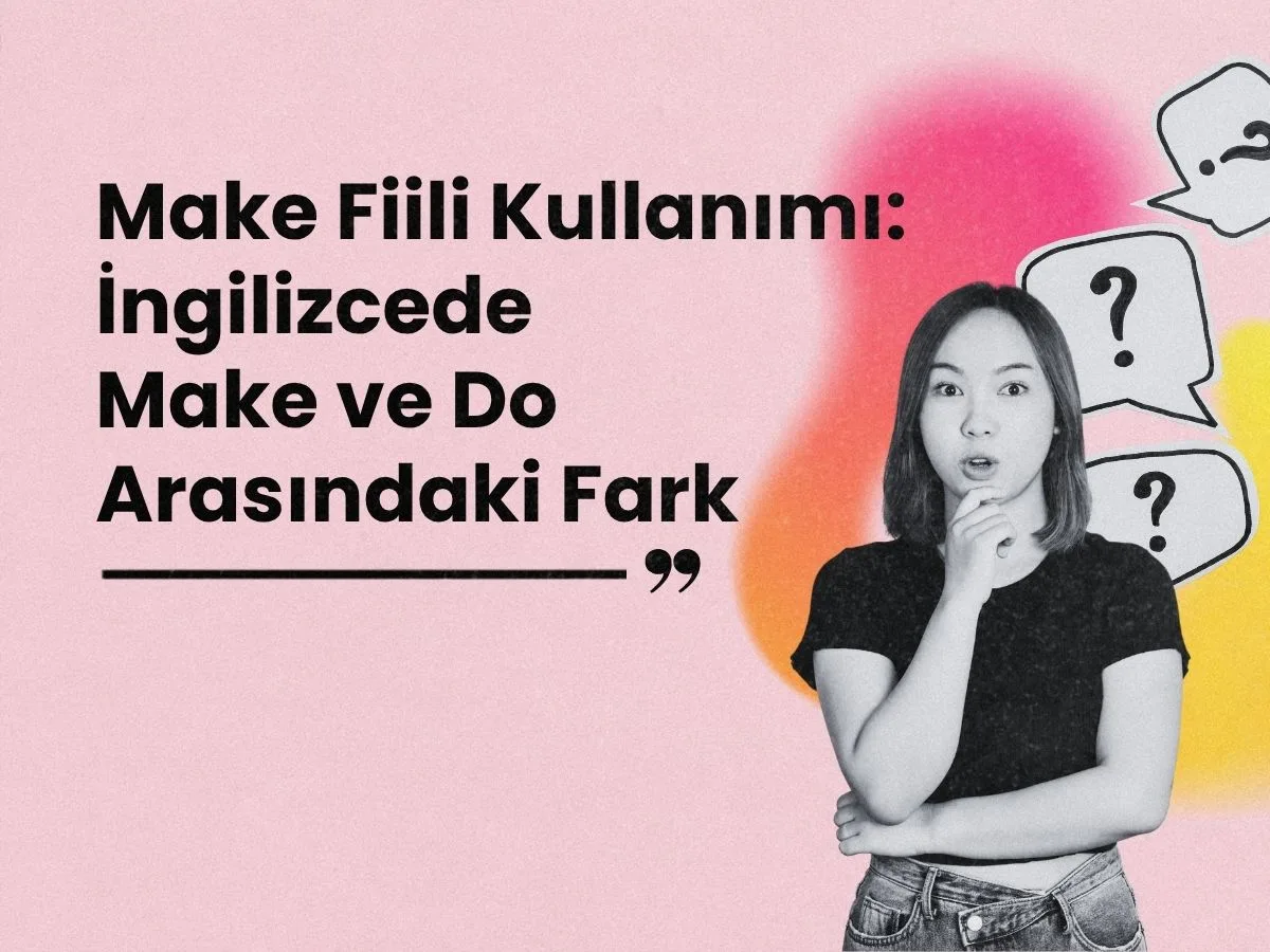 Make Fiili Kullanımı: İngilizcede Make ve Do Arasındaki Fark