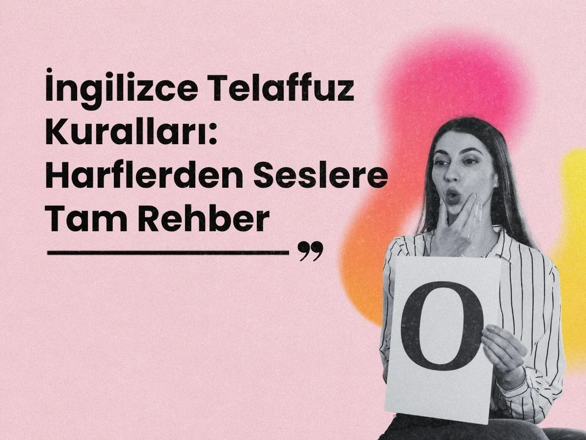 İngilizce Telaffuz Kuralları: Harflerden Seslere Tam Rehber