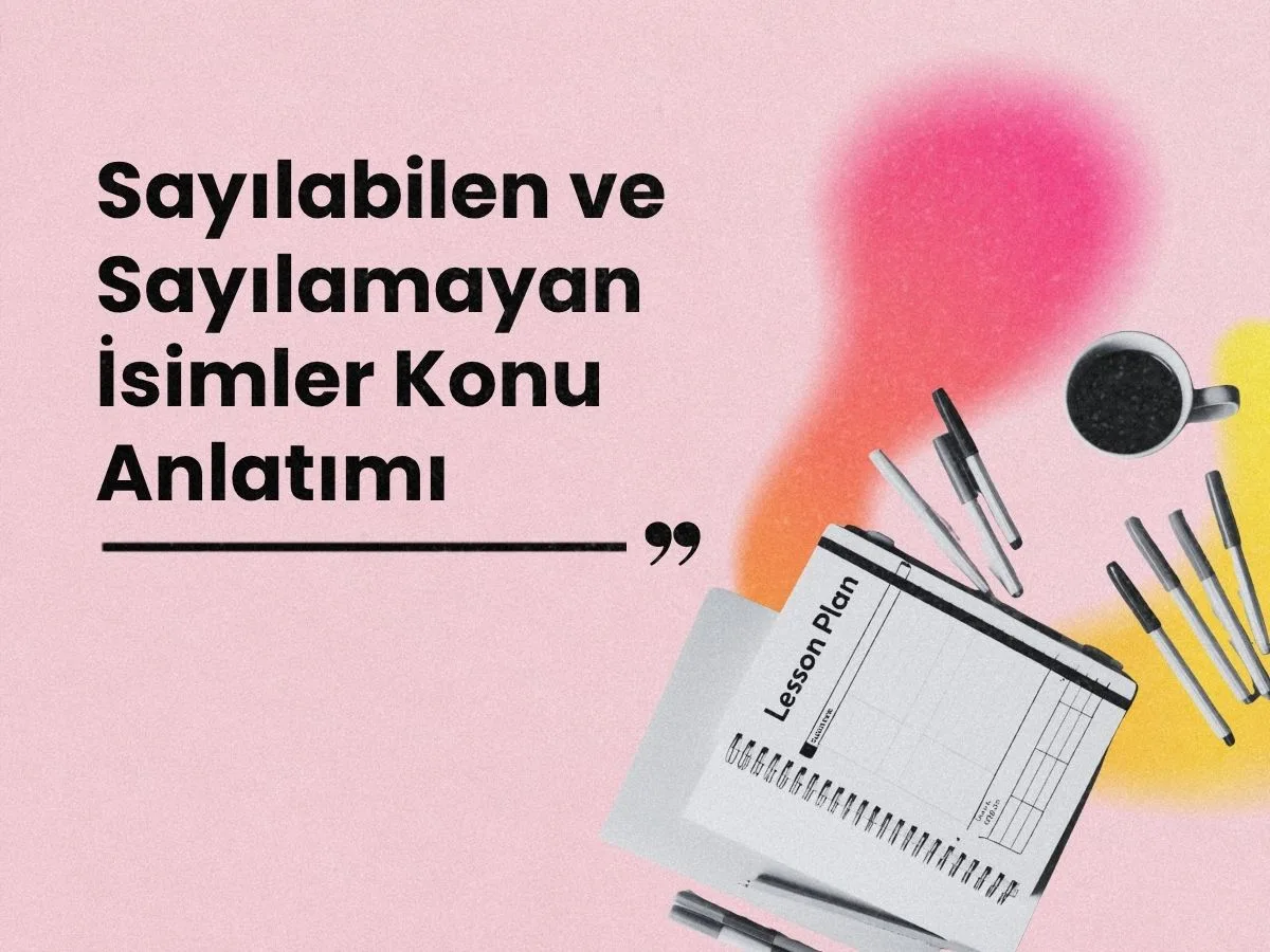 Sayılabilen ve Sayılamayan İsimler Konu Anlatımı