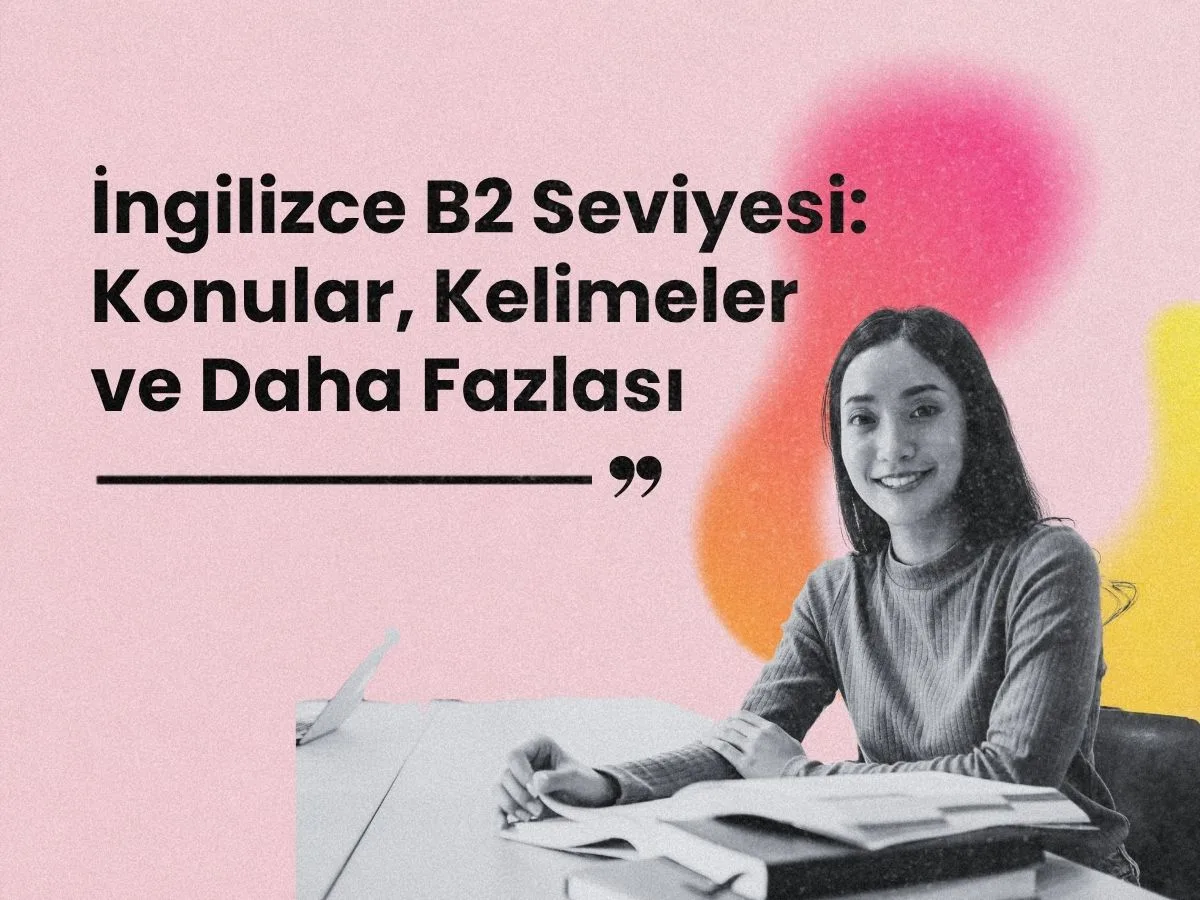 İngilizce B2 Seviyesi: Gramer Konuları, Kelime Listesi ve Kaynaklar