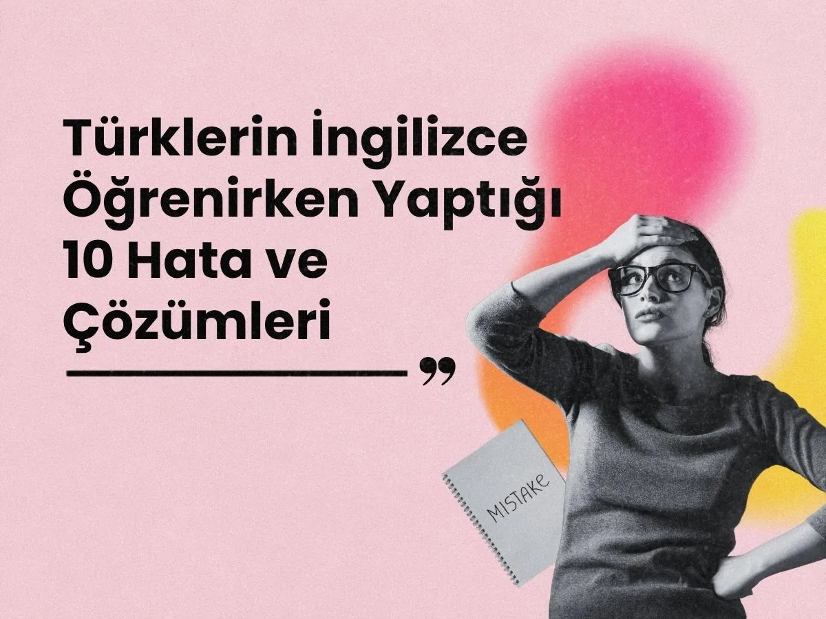 Türklerin İngilizce Öğrenirken Yaptığı Hatalar ve Çözümleri