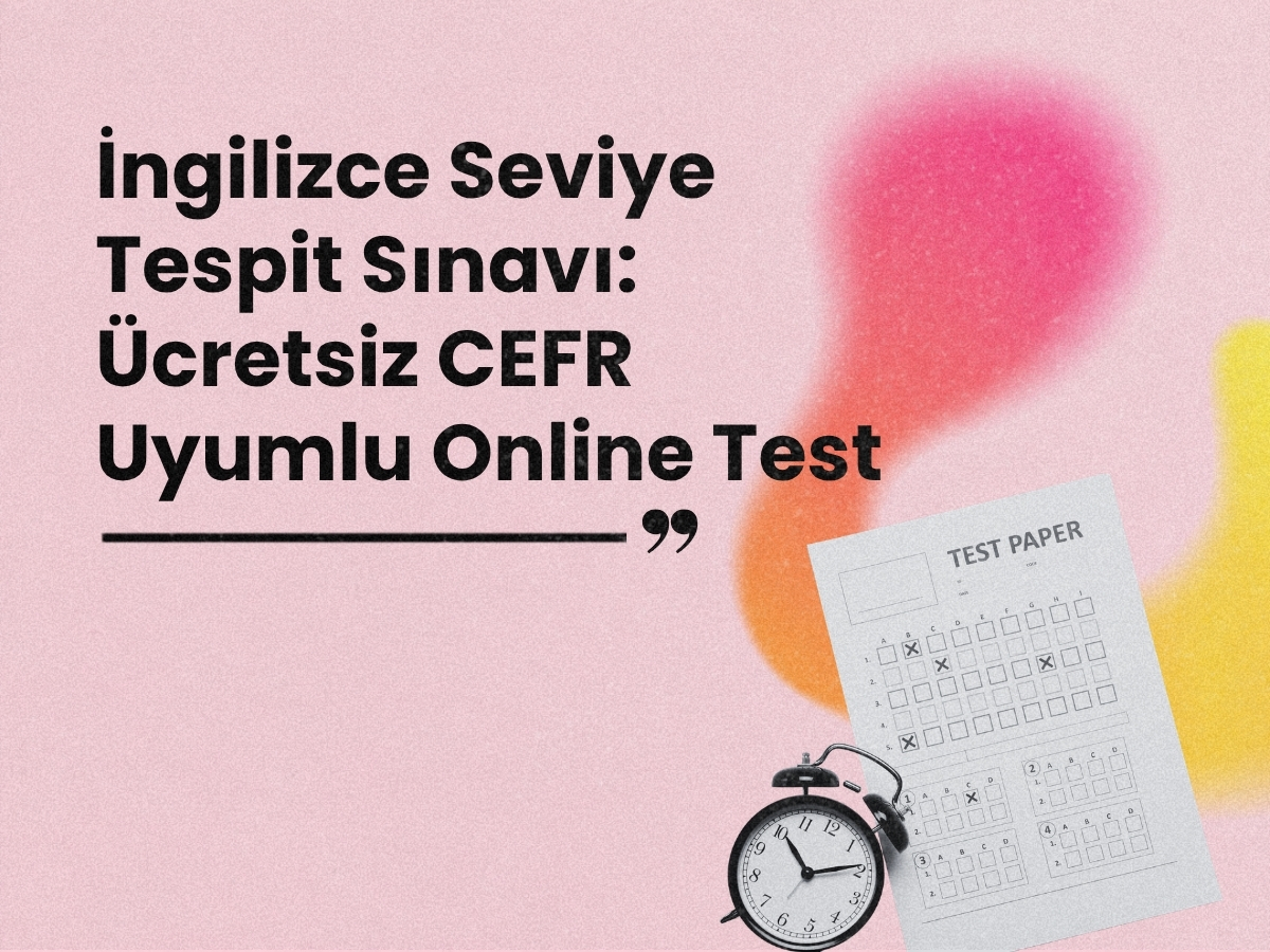 İngilizce Seviye Tespit Sınavı: Ücretsiz CEFR Uyumlu Online Test